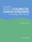Economic Models of Colorectal Cancer Screening in Average-Risk Adults : Workshop Summary - eBook
