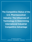 The Competitive Status of the U.S. Pharmaceutical Industry : The Influences of Technology in Determining International Industrial Competitive Advantage - eBook