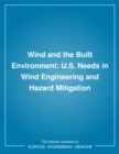 Wind and the Built Environment : U.S. Needs in Wind Engineering and Hazard Mitigation - eBook