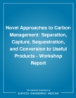 Novel Approaches to Carbon Management : Separation, Capture, Sequestration, and Conversion to Useful Products: Workshop Report - eBook
