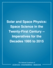 Solar and Space Physics : Space Science in the Twenty-First Century -- Imperatives for the Decades 1995 to 2015 - eBook