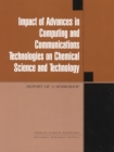 Impact of Advances in Computing and Communications Technologies on Chemical Science and Technology : Report of a Workshop - eBook