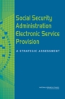 Social Security Administration Electronic Service Provision : A Strategic Assessment - eBook