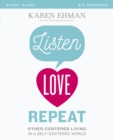 Listen, Love, Repeat Bible Study Guide : Other-Centered Living in a Self-Centered World - eBook