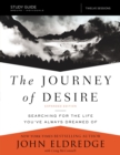 The Journey of Desire Study Guide Expanded Edition : Searching for the Life You've Always Dreamed Of - Book