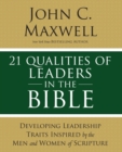 21 Qualities of Leaders in the Bible : Key Leadership Traits of the Men and Women in Scripture - Book