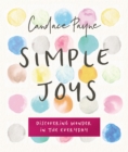 Simple Joys : Discovering Wonder in the Everyday - Book