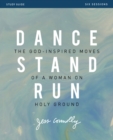 Dance, Stand, Run Bible Study Guide : The God-Inspired Moves of a Woman on Holy Ground - eBook