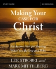 Making Your Case for Christ Bible Study Guide : An Action Plan for Sharing What you Believe and Why - eBook