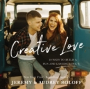 Creative Love : 10 Ways to Build a Fun and Lasting Love - Book