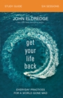 Get Your Life Back Study Guide : Everyday Practices for a World Gone Mad - Book