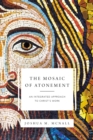 The Mosaic of Atonement : An Integrated Approach to Christ's Work - Book