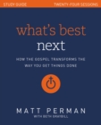 What's Best Next Study Guide : How the Gospel Transforms the Way You Get Things Done - Book
