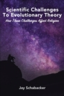 Scientific Challenges to Evolutionary Theory : How these Challenges Affect Religion - Book