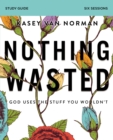 Nothing Wasted Bible Study Guide : God Uses the Stuff You Wouldn't - eBook
