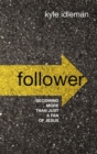 Follower : Becoming More than Just a Fan of Jesus - Book