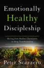 Emotionally Healthy Discipleship : Moving from Shallow Christianity to Deep Transformation - Book