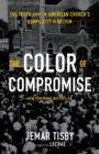 The Color of Compromise : The Truth about the American Church’s Complicity in Racism - Book