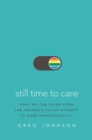 Still Time to Care : What We Can Learn from the Church's Failed Attempt to Cure Homosexuality - Book