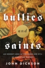 Bullies and Saints : An Honest Look at the Good and Evil of Christian History - eBook
