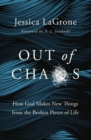Out of Chaos : How God Makes New Things from the Broken Pieces of Life - Book