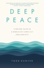Deep Peace : Finding Calm in a World of Conflict and Anxiety - Book