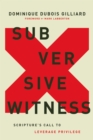Subversive Witness : Scripture's Call to Leverage Privilege - Book