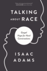 Talking about Race : Gospel Hope for Hard Conversations - Book