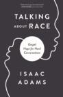 Talking about Race : Gospel Hope for Hard Conversations - eBook