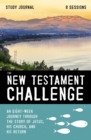 The New Testament Challenge Study Journal : An Eight-Week Journey Through the Story of Jesus, His Church, and His Return - eBook