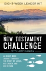 The New Testament Challenge Leader's Kit : An Eight-Week Journey Through the Story of Jesus, His Church, and His Return - Book