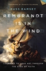 Rembrandt Is in the Wind : Learning to Love Art through the Eyes of Faith - Book