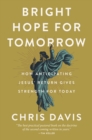 Bright Hope for Tomorrow : How Anticipating Jesus’ Return Gives Strength for Today - Book