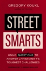 Street Smarts : Using Questions to Answer Christianity's Toughest Challenges - Book