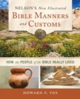 Nelson's New Illustrated Bible Manners and Customs : How the People of the Bible Really Lived - Book