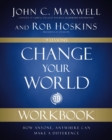Change Your World Workbook : How Anyone, Anywhere Can Make a Difference - Book