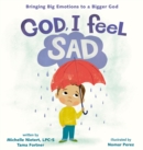 God, I Feel Sad : Bringing Big Emotions to a Bigger God - Book