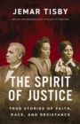 The Spirit of Justice : True Stories of Faith, Race, and Resistance - Book