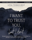 I Want to Trust You, but I Don't Bible Study Guide plus Streaming Video : Moving Forward When You’re Skeptical of Others, Afraid of What God Will Allow, and Doubtful of Your Own Discernment - Book