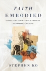 Faith Embodied : Glorifying God with Our Physical and Spiritual Health - Book