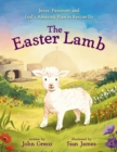 The Easter Lamb : Jesus, Passover, and God’s Amazing Plan to Rescue Us - Book