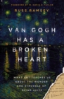 Van Gogh Has a Broken Heart : What Art Teaches Us About the Wonder and Struggle of Being Alive - Book