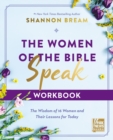 The Women of the Bible Speak Workbook : The Wisdom of 16 Women and Their Lessons for Today - Book