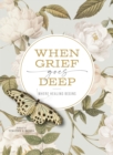 When Grief Goes Deep : Where Healing Begins - Book