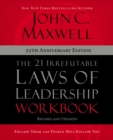 The 21 Irrefutable Laws of Leadership Workbook 25th Anniversary Edition : Follow Them and People Will Follow You - Book