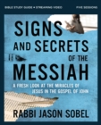 Signs and Secrets of the Messiah Bible Study Guide plus Streaming Video : A Fresh Look at the Miracles of Jesus in the Gospel of John - Book