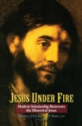 Jesus Under Fire : Modern Scholarship Reinvents the Historical Jesus - Book