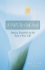 A Well-Tended Soul : Staying Beautiful for the Rest of Your Life - Book