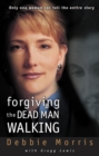 Forgiving the Dead Man Walking : Only One Woman Can Tell the Entire Story - Book