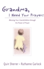 Grandma, I Need Your Prayers : Blessing Your Grandchildren through the Power of Prayer - Book